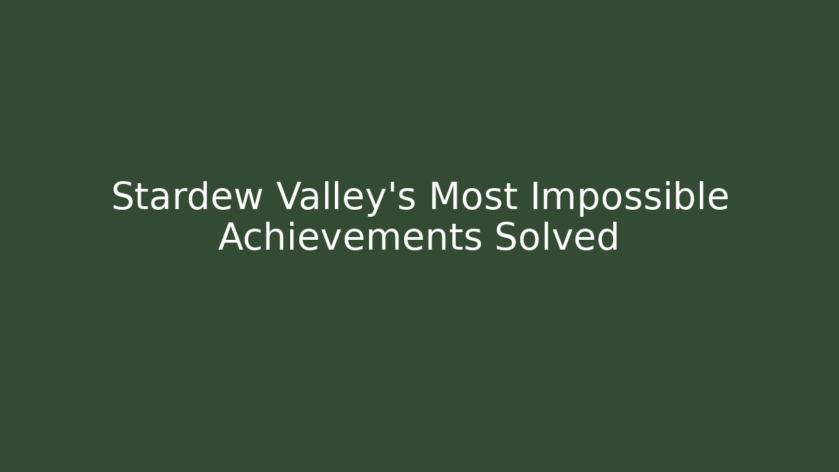 Stardew Valley's Most Impossible Achievements Solved
