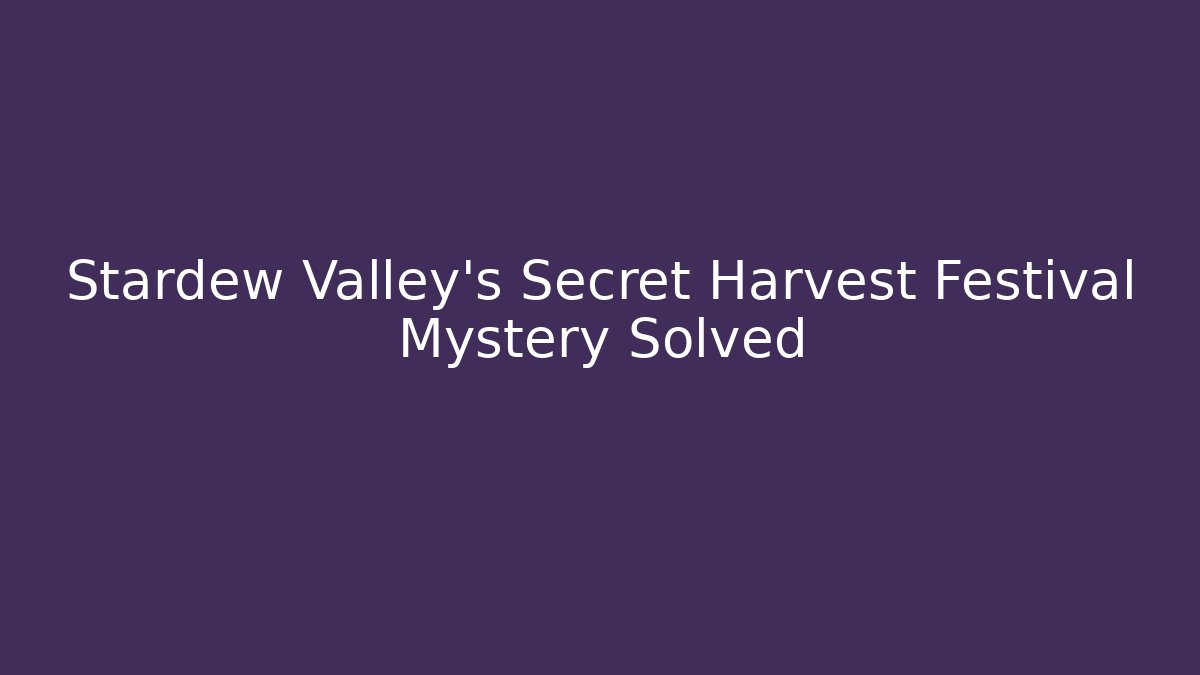 Stardew Valley's Secret Harvest Festival Mystery Solved