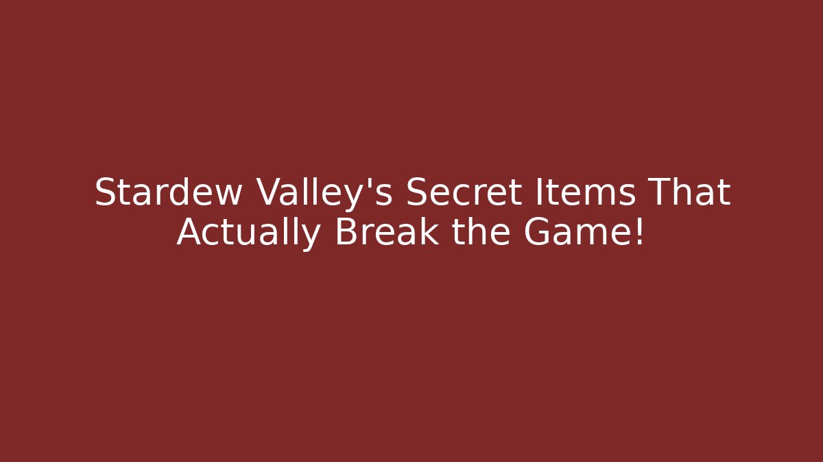 Stardew Valley's Secret Items That Actually Break the Game!