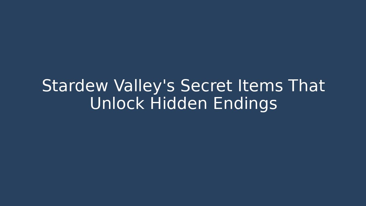 Stardew Valley's Secret Items That Unlock Hidden Endings - Felix Cat Insurance