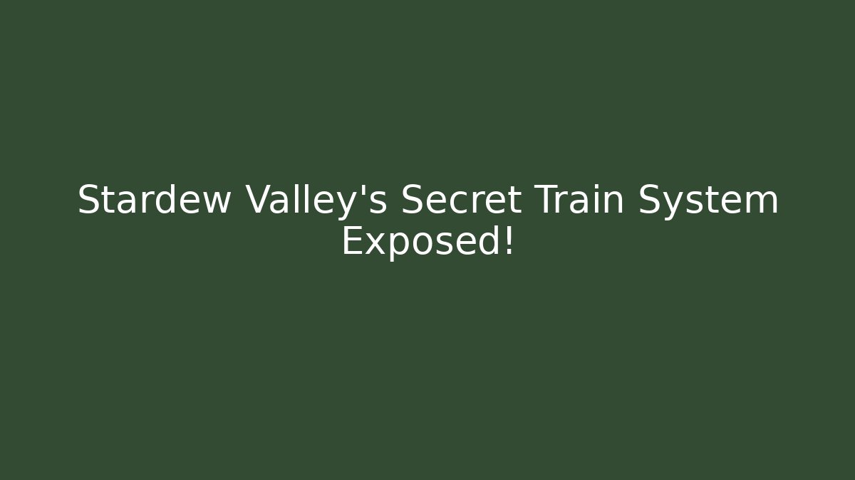 Stardew Valley's Secret Train System Exposed!