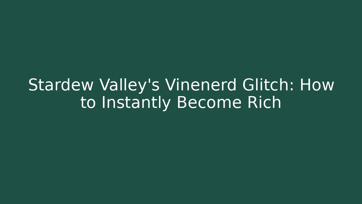Stardew Valley's Vinenerd Glitch: How to Instantly Become Rich
