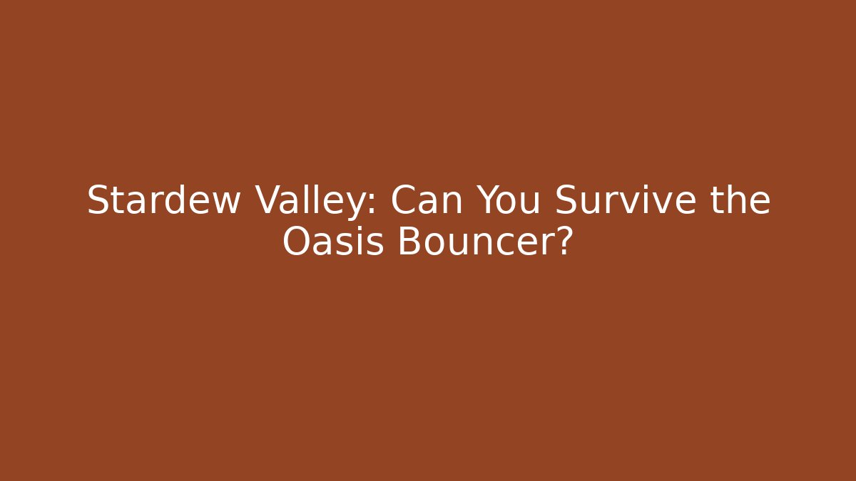 Stardew Valley: Can You Survive the Oasis Bouncer?