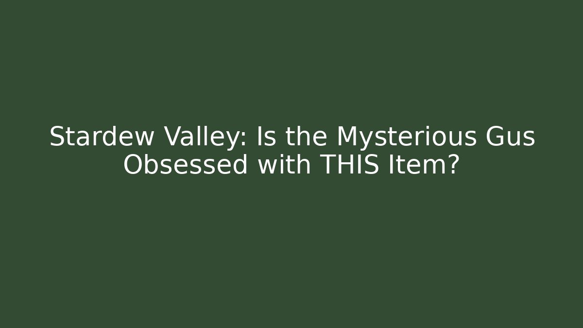 Stardew Valley: Is the Mysterious Gus Obsessed with THIS Item?