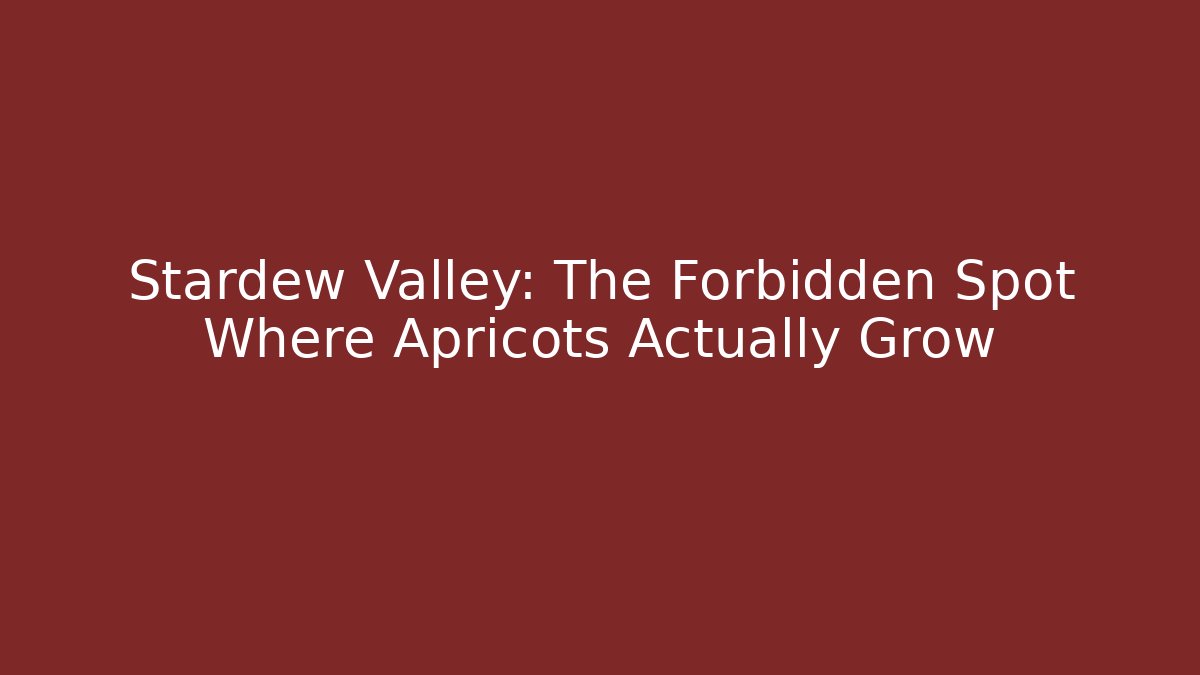 Stardew Valley: The Forbidden Spot Where Apricots Actually Grow