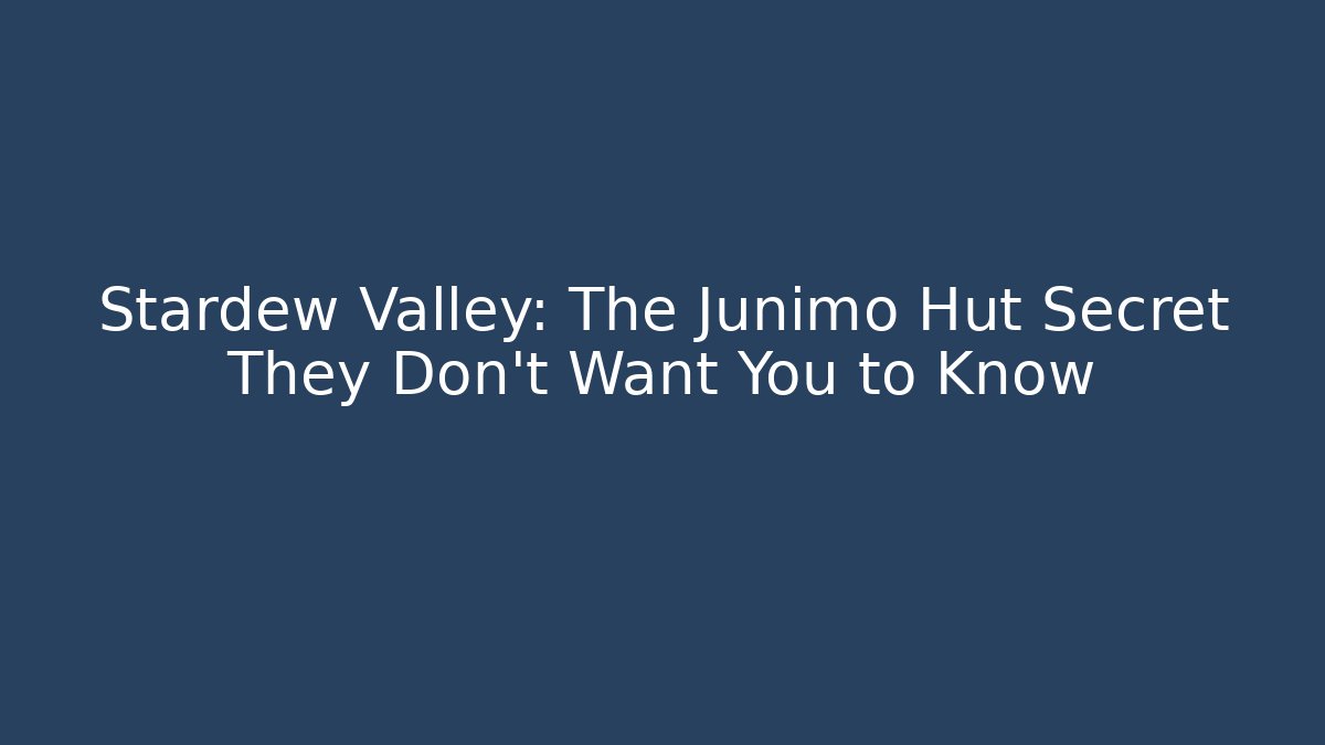 Stardew Valley: The Junimo Hut Secret They Don't Want You to Know