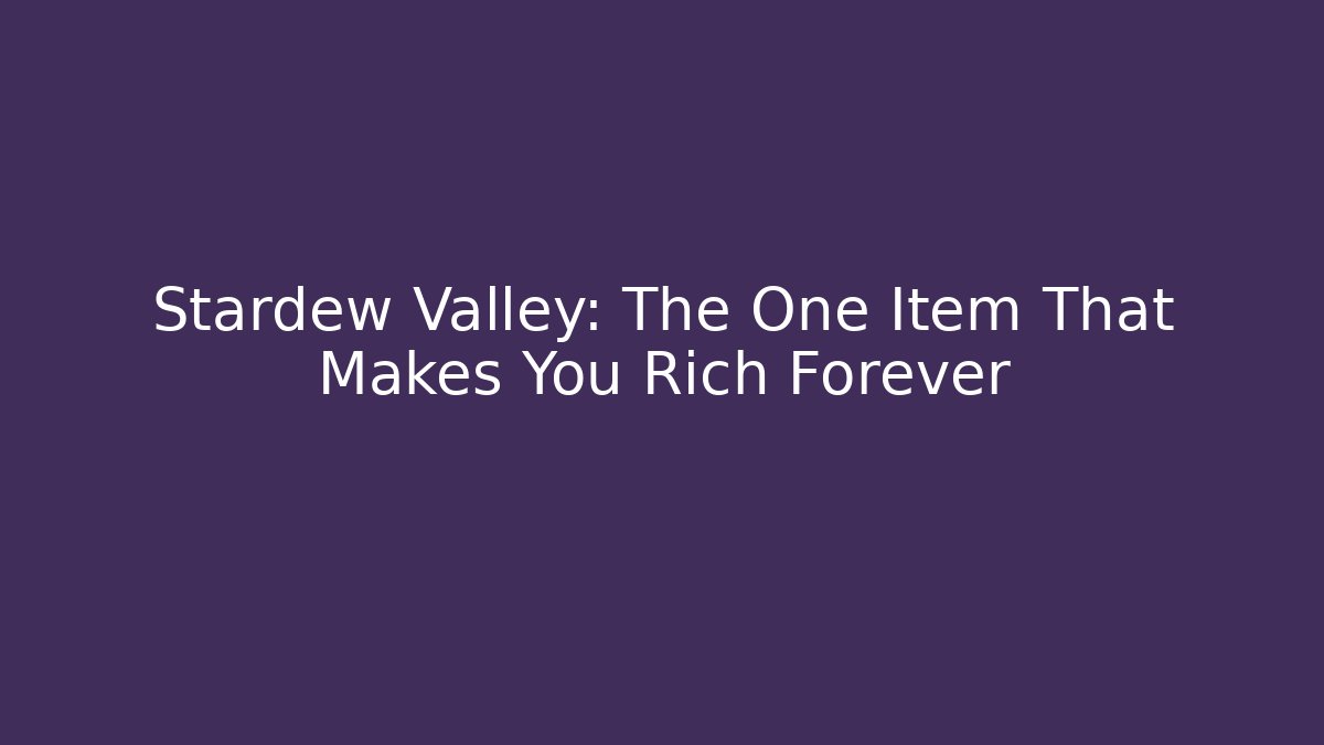 Stardew Valley: The One Item That Makes You Rich Forever