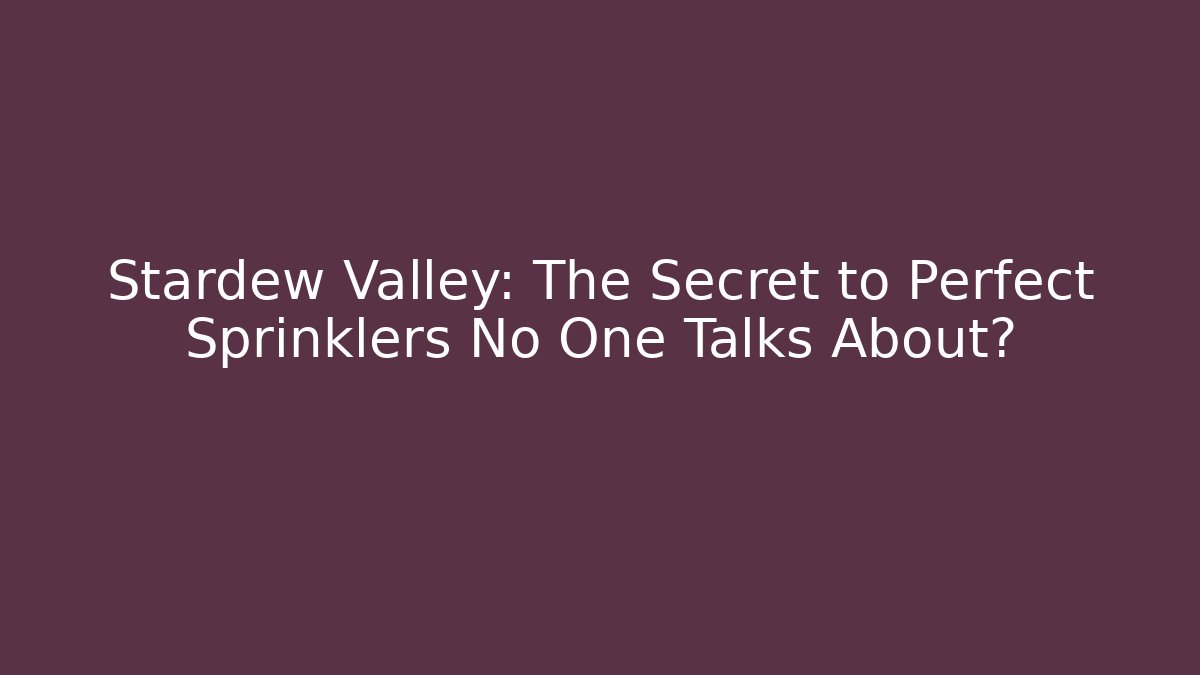 Stardew Valley: The Secret to Perfect Sprinklers No One Talks About? - Felix Cat Insurance