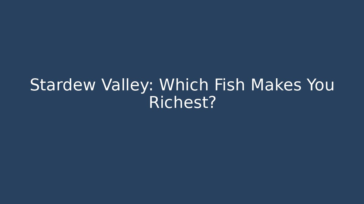 Stardew Valley: Which Fish Makes You Richest? - Felix Cat Insurance