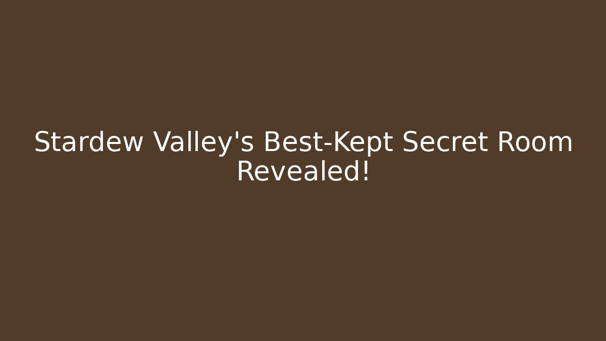 Stardew Valley’s Best-Kept Secret Room Revealed!