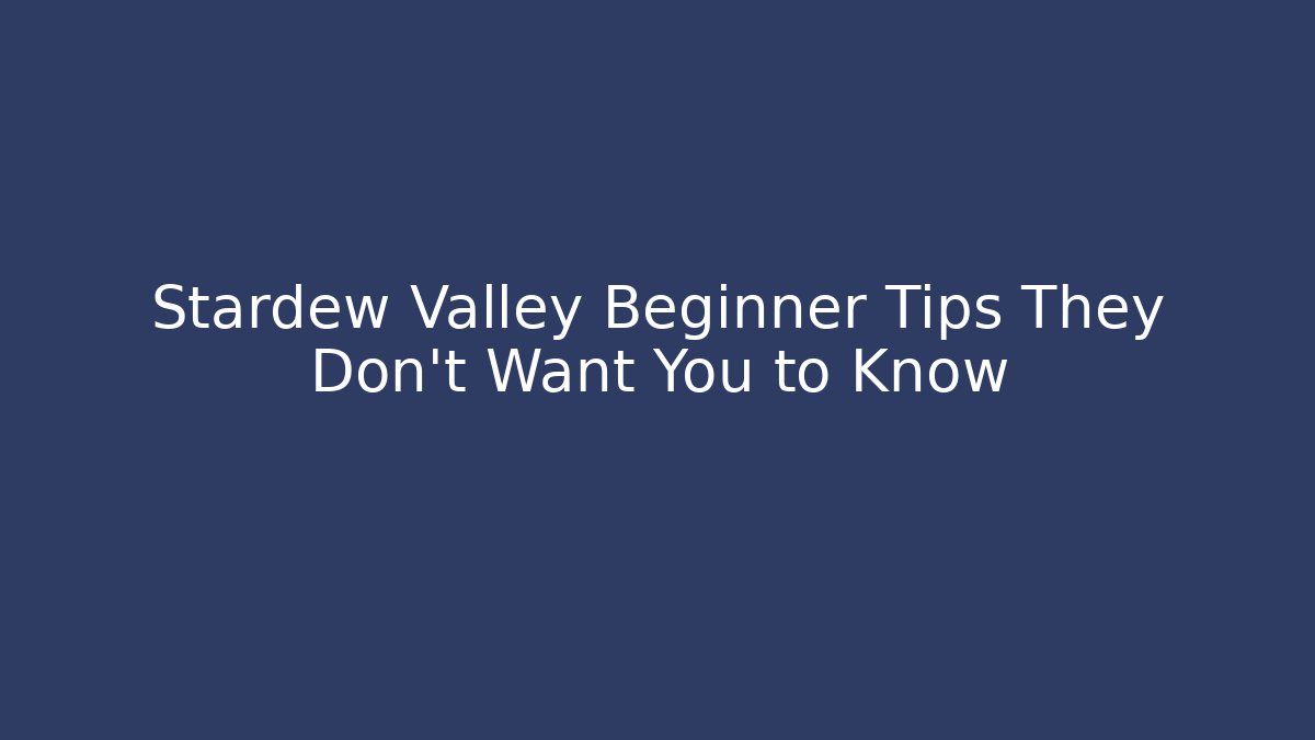 Stardew Valley Beginner Tips They Don't Want You to Know