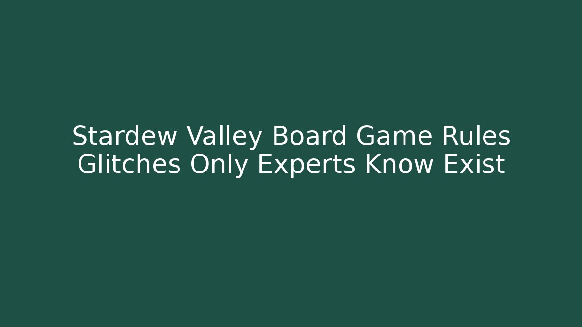 Stardew Valley Board Game Rules Glitches Only Experts Know Exist