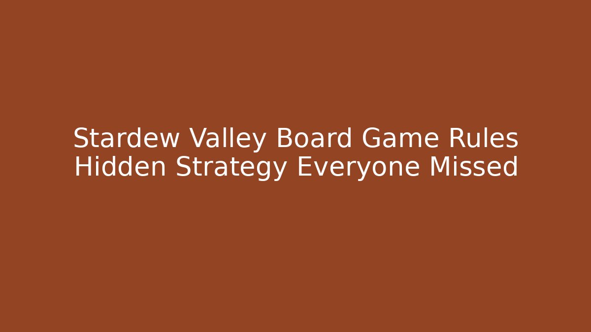 Stardew Valley Board Game Rules Hidden Strategy Everyone Missed