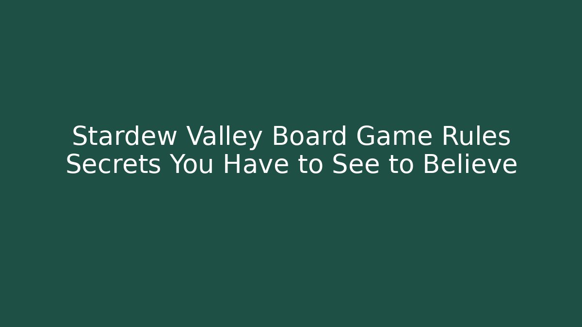 Stardew Valley Board Game Rules Secrets You Have to See to Believe