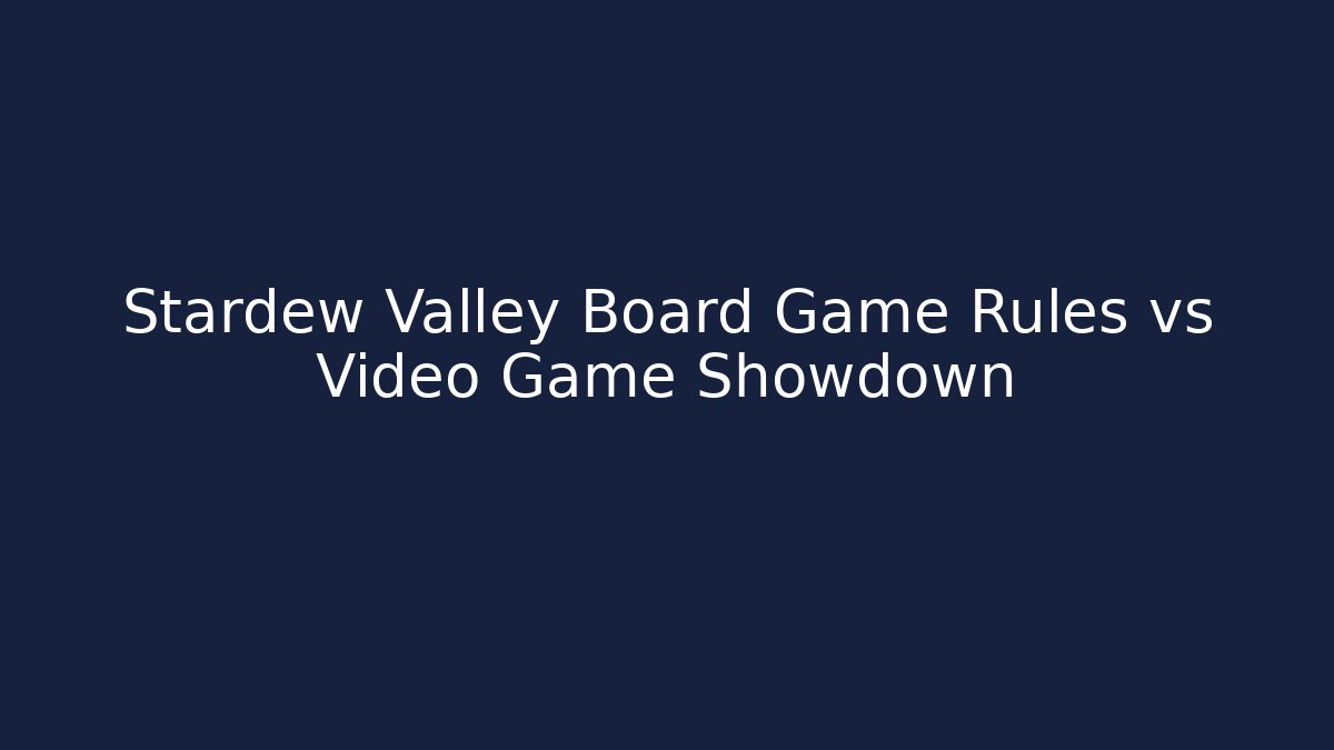 Stardew Valley Board Game Rules vs Video Game Showdown
