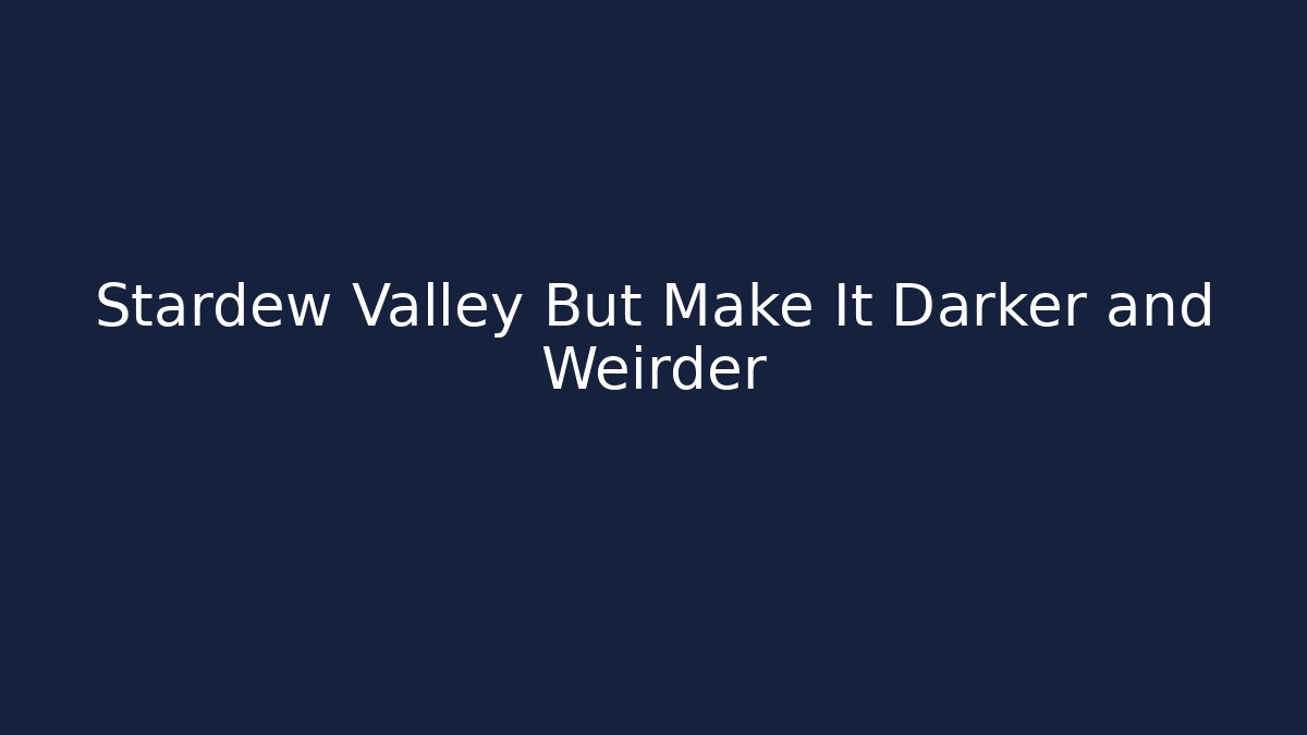 Stardew Valley But Make It Darker and Weirder - Felix Cat Insurance