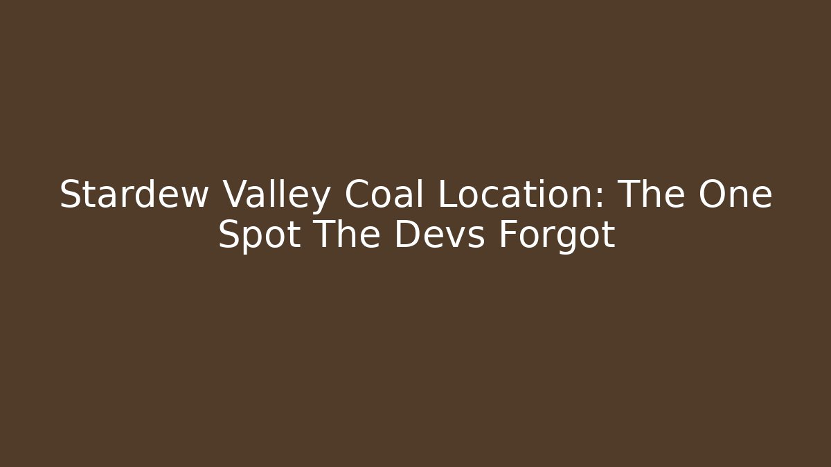 Stardew Valley Coal Location: The One Spot The Devs Forgot