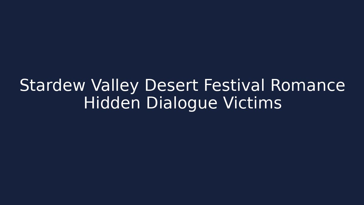 Stardew Valley Desert Festival Romance Hidden Dialogue Victims