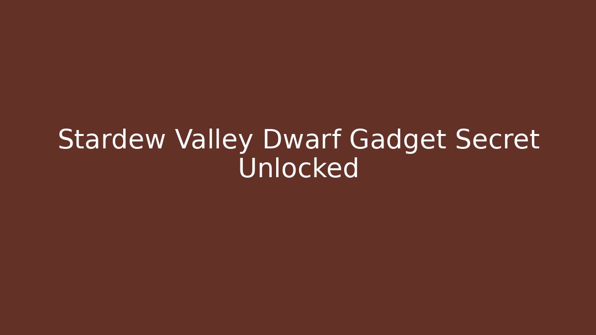Stardew Valley Dwarf Gadget Secret Unlocked