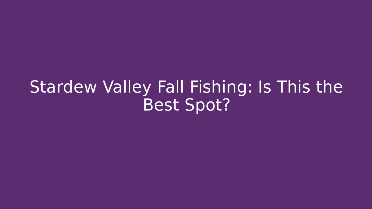 Stardew Valley Fall Fishing: Is This the Best Spot?