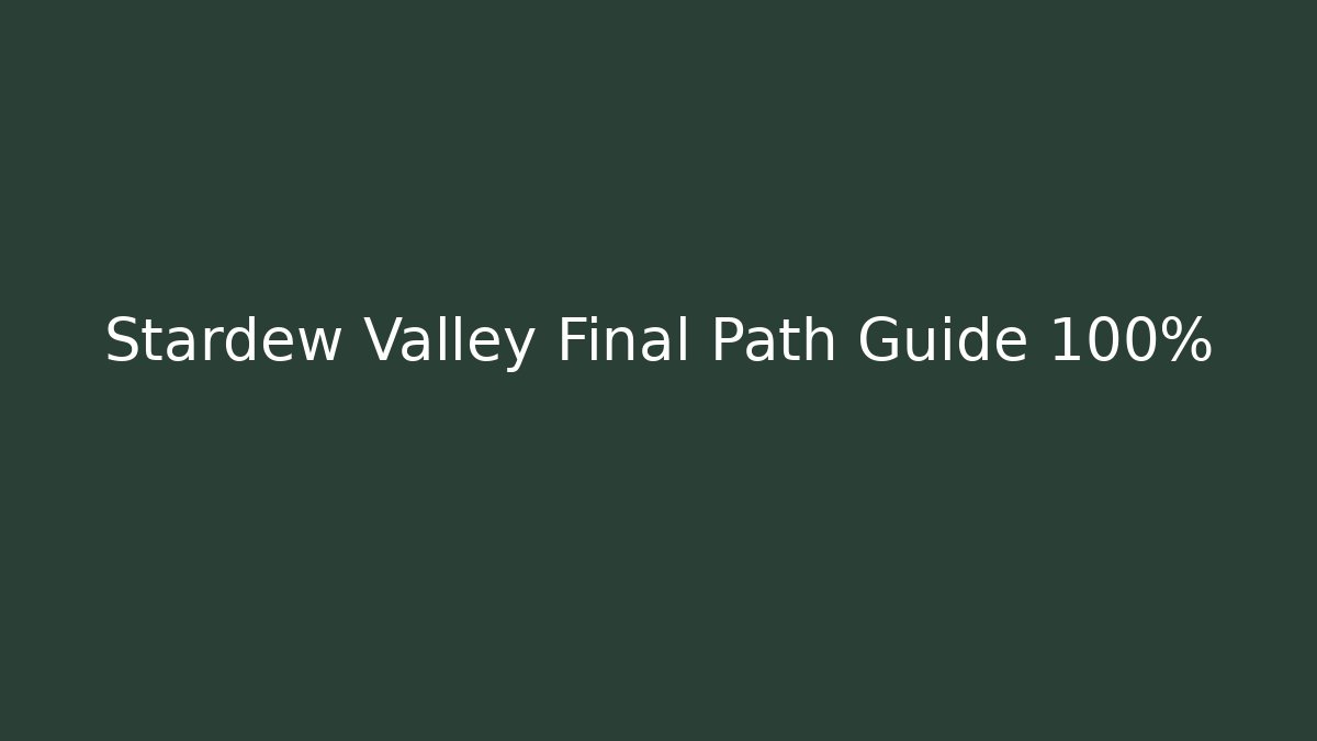 Stardew Valley Final Path Guide 100%