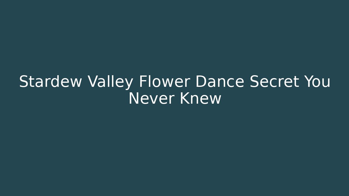 Stardew Valley Flower Dance Secret You Never Knew