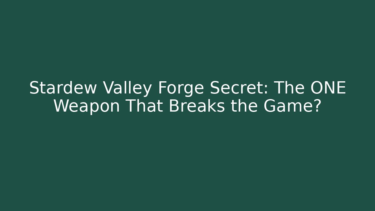 Stardew Valley Forge Secret: The ONE Weapon That Breaks the Game?