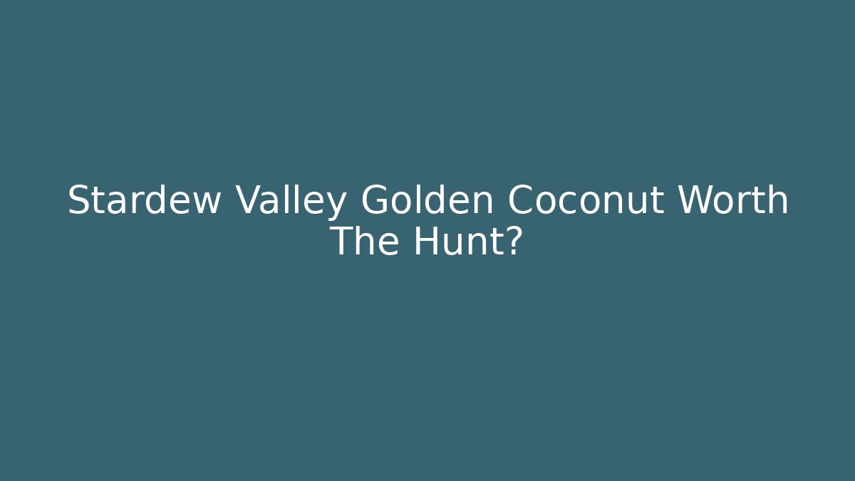 Stardew Valley Golden Coconut Worth The Hunt?