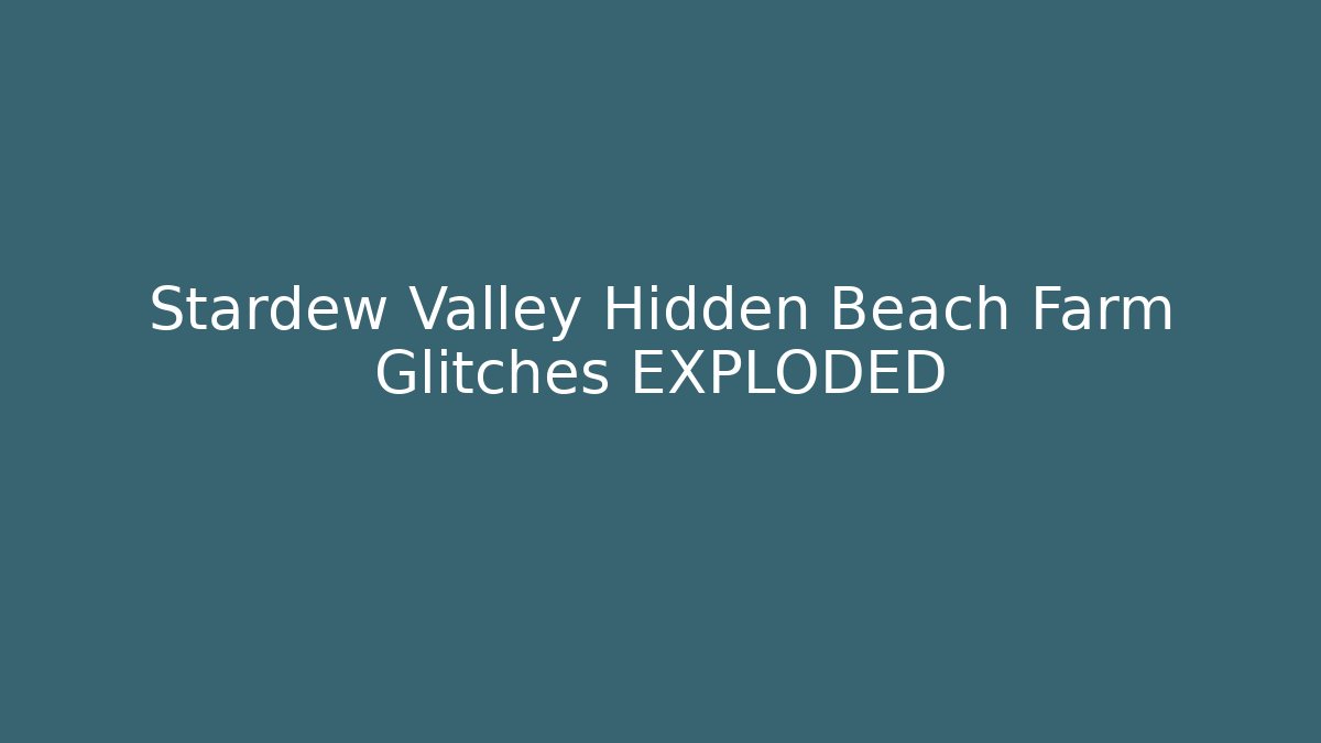 Stardew Valley Hidden Beach Farm Glitches EXPLODED