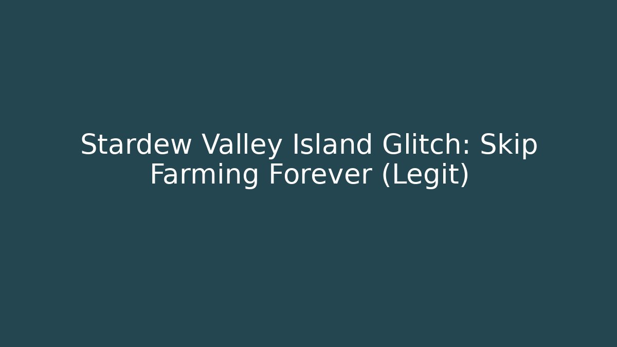 Stardew Valley Island Glitch: Skip Farming Forever (Legit)