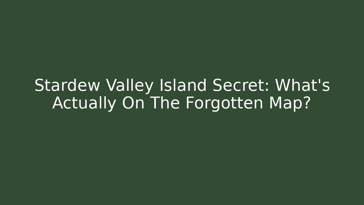Stardew Valley Island Secret: What's Actually On The Forgotten Map?