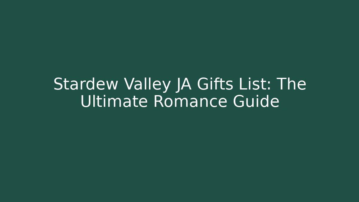 Stardew Valley JA Gifts List: The Ultimate Romance Guide