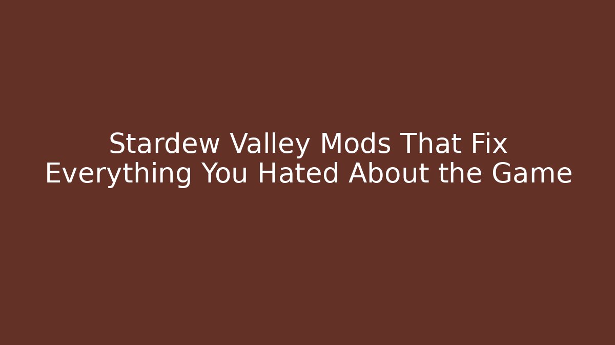 Stardew Valley Mods That Fix Everything You Hated About the Game - Felix Cat Insurance