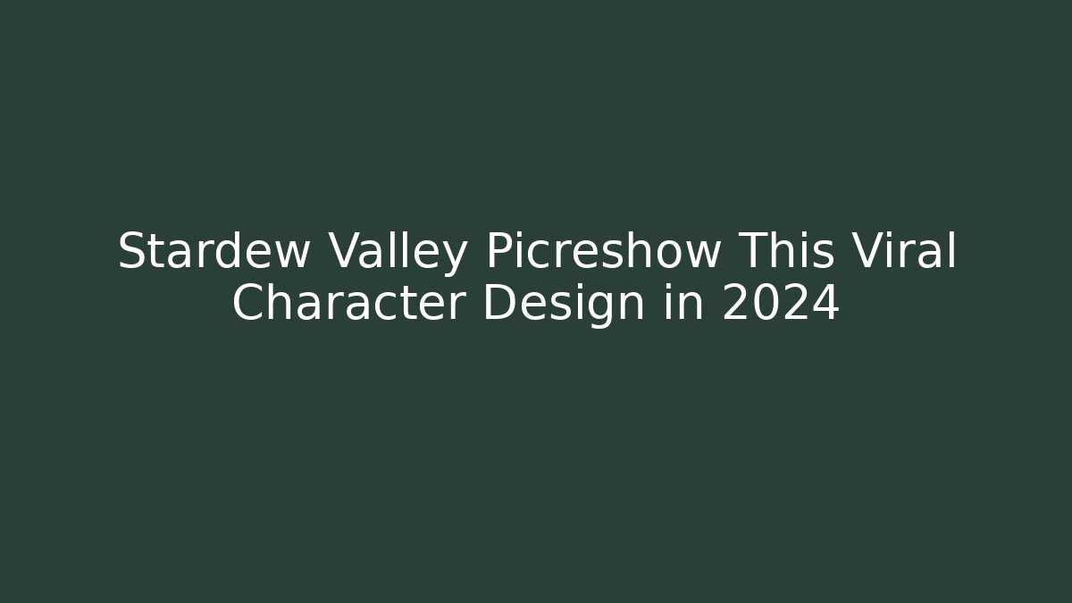 Stardew Valley Picreshow This Viral Character Design in 2024