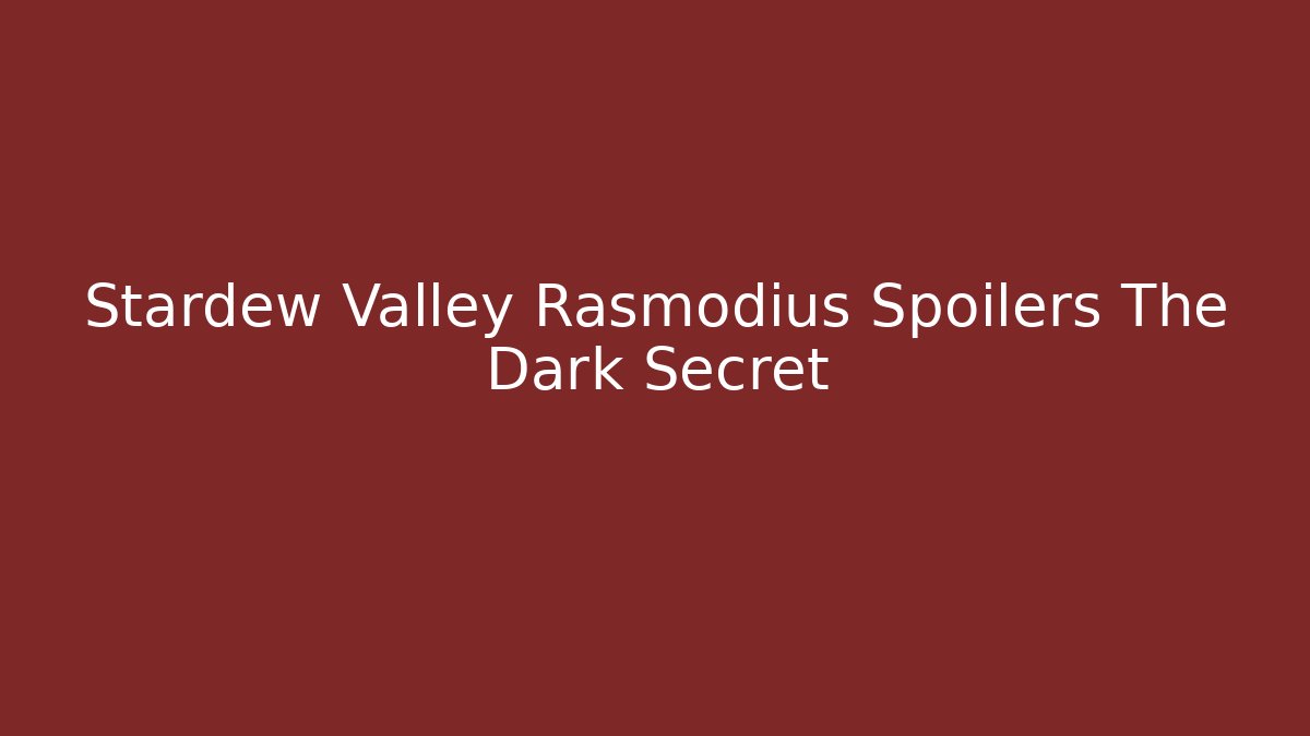 Stardew Valley Rasmodius Spoilers The Dark Secret