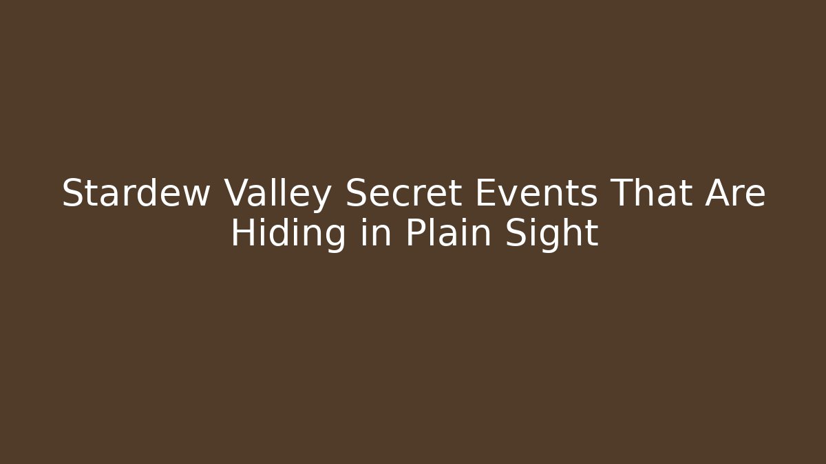 Stardew Valley Secret Events That Are Hiding in Plain Sight
