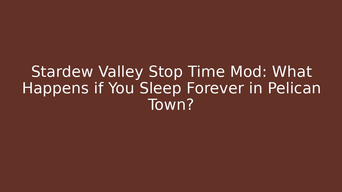 Stardew Valley Stop Time Mod: What Happens if You Sleep Forever in Pelican Town?