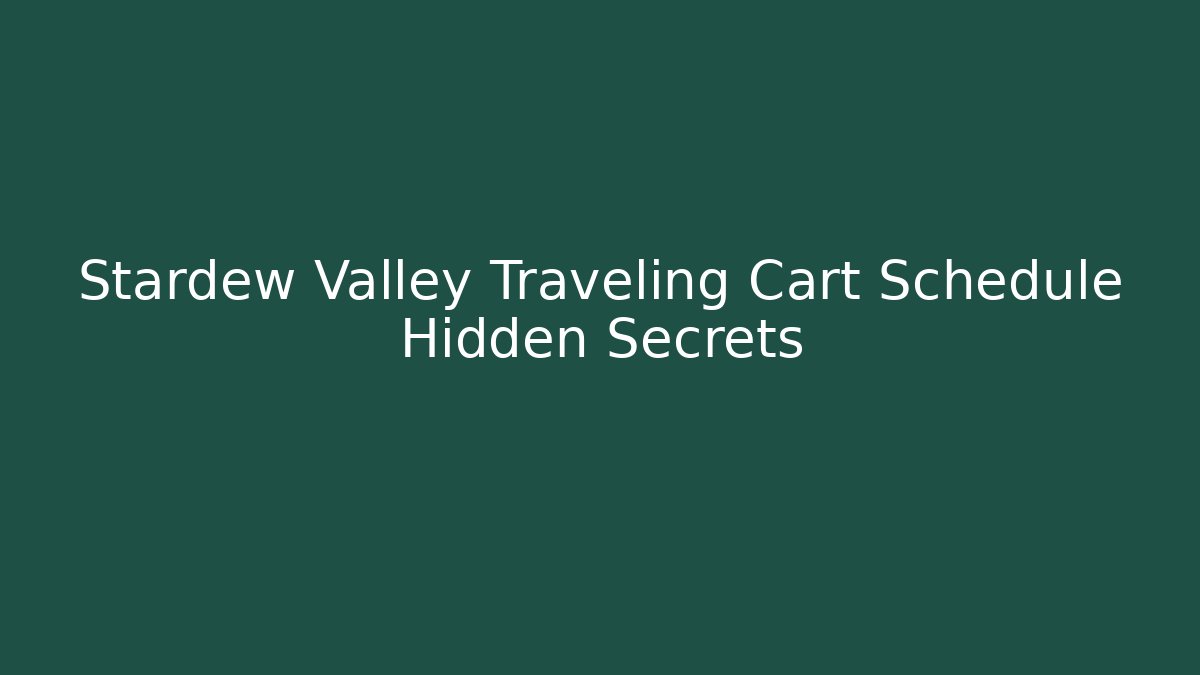 Stardew Valley Traveling Cart Schedule Hidden Secrets