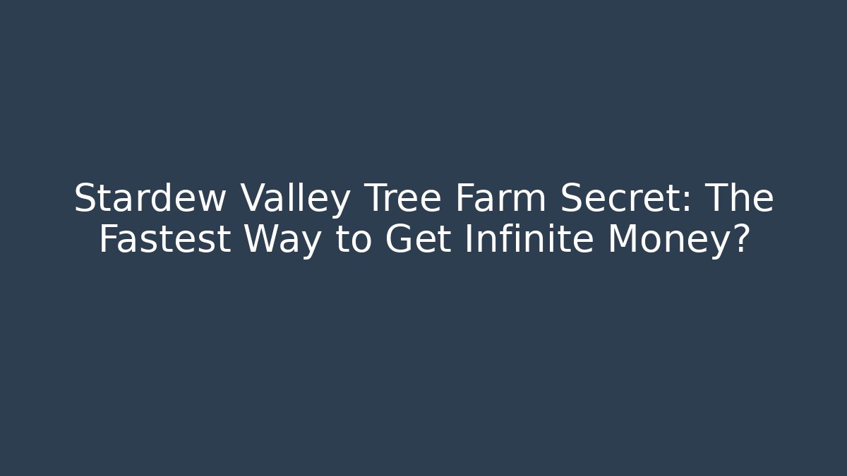 Stardew Valley Tree Farm Secret: The Fastest Way to Get Infinite Money?