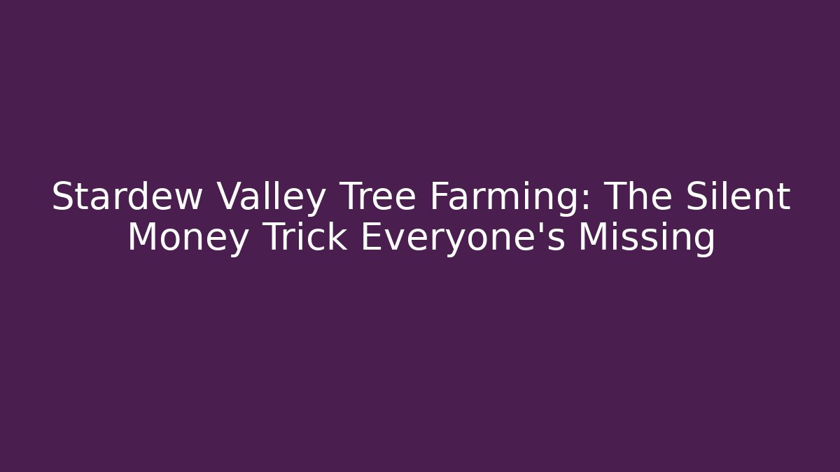 Stardew Valley Tree Farming: The Silent Money Trick Everyone's Missing