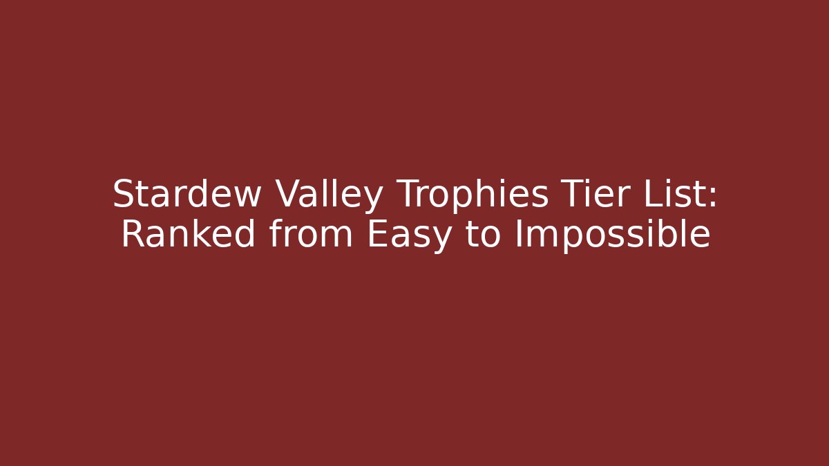 Stardew Valley Trophies Tier List: Ranked from Easy to Impossible