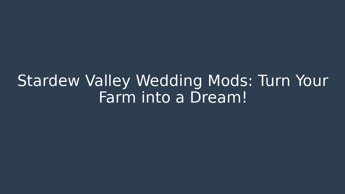 Stardew Valley Wedding Mods: Turn Your Farm into a Dream!