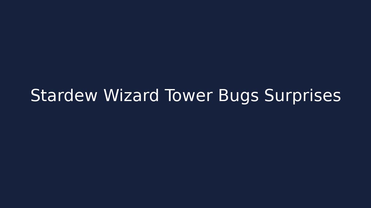 Stardew Wizard Tower Bugs Surprises