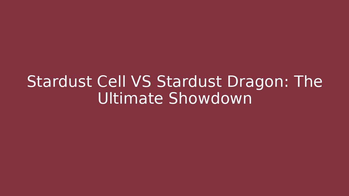 Stardust Cell VS Stardust Dragon: The Ultimate Showdown