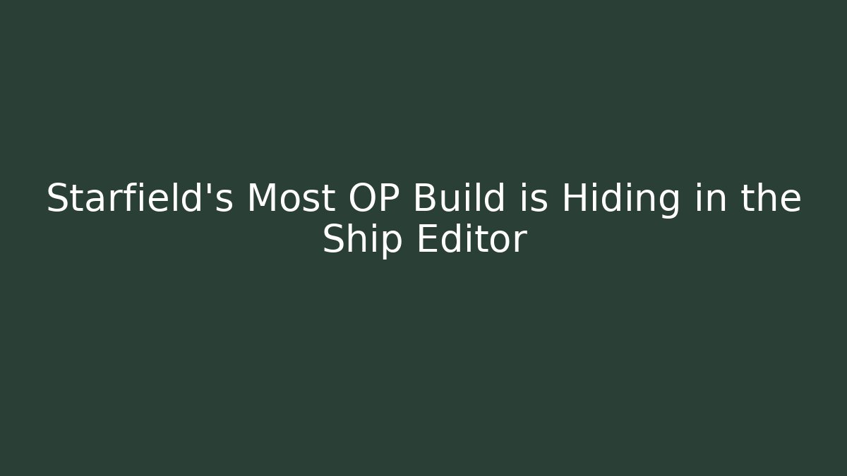 Starfield's Most OP Build is Hiding in the Ship Editor