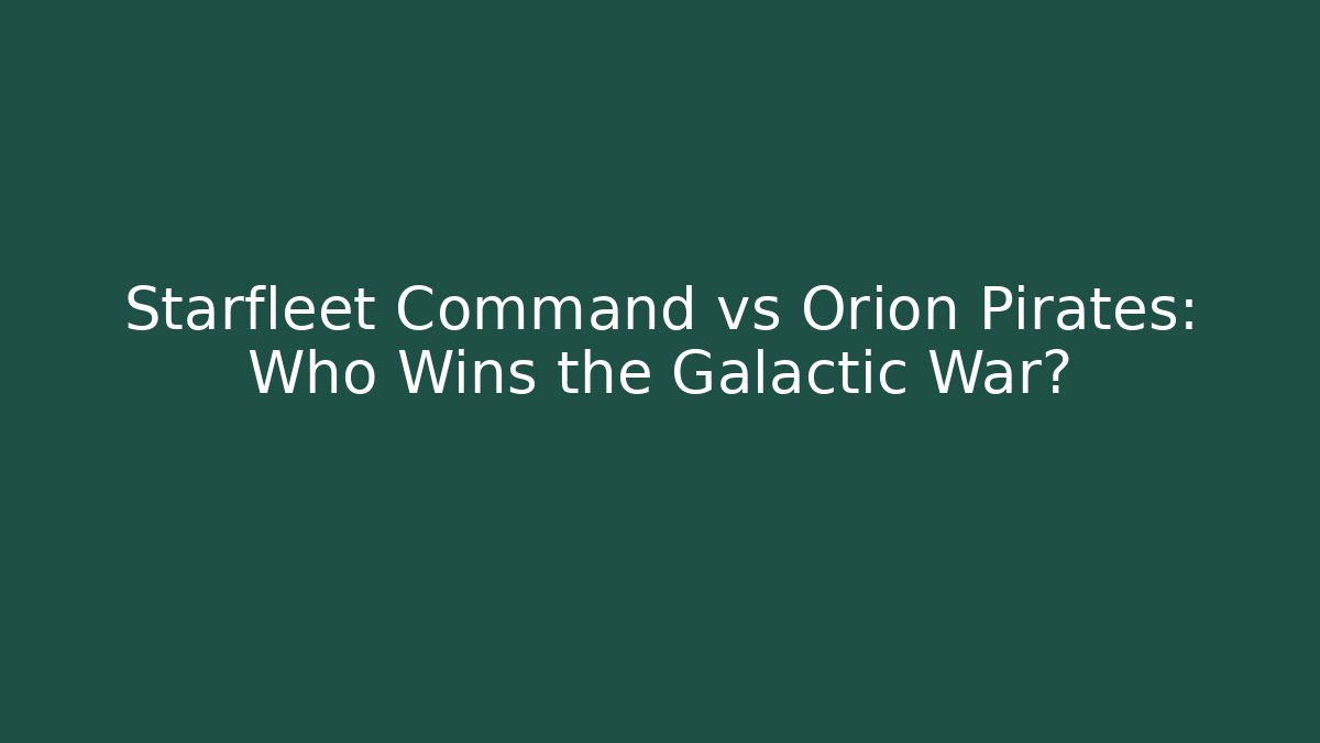 Starfleet Command vs Orion Pirates: Who Wins the Galactic War?