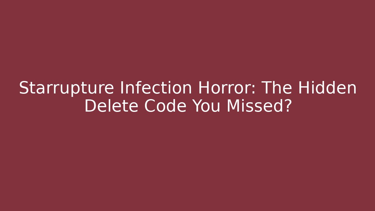 Starrupture Infection Horror: The Hidden Delete Code You Missed? - Felix Cat Insurance