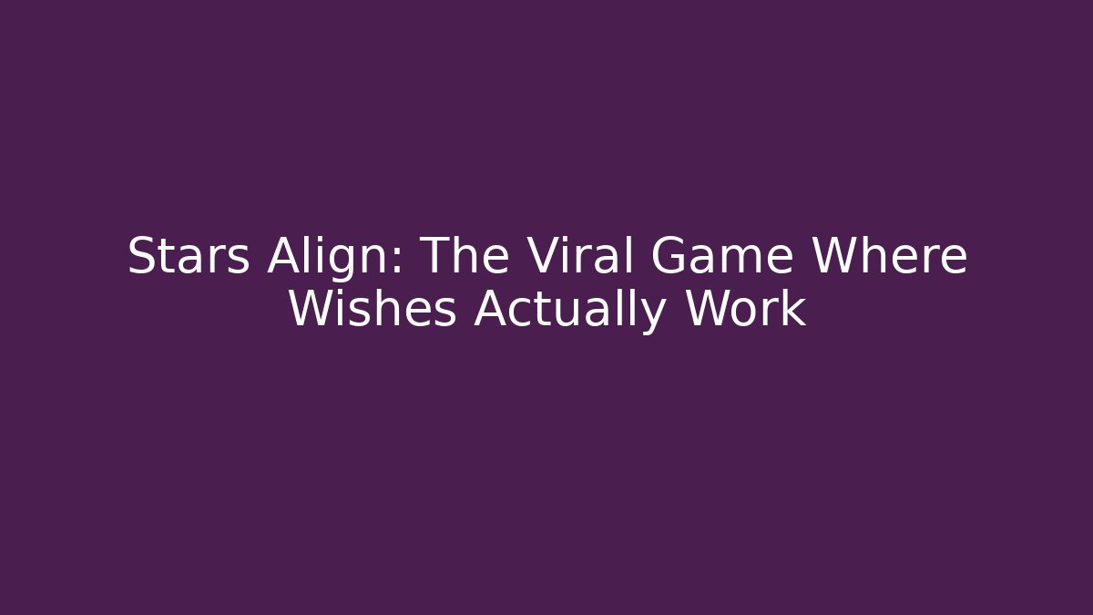 Stars Align: The Viral Game Where Wishes Actually Work