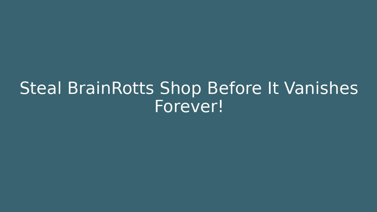 Steal BrainRotts Shop Before It Vanishes Forever!