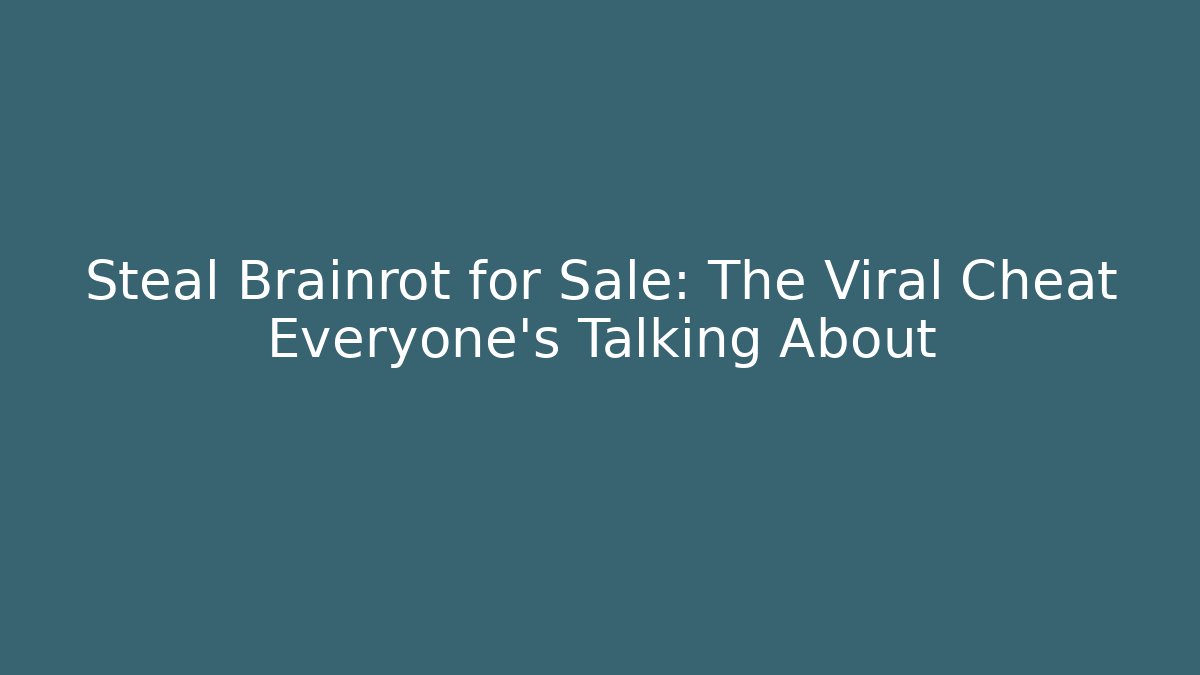 Steal Brainrot for Sale: The Viral Cheat Everyone’s Talking About